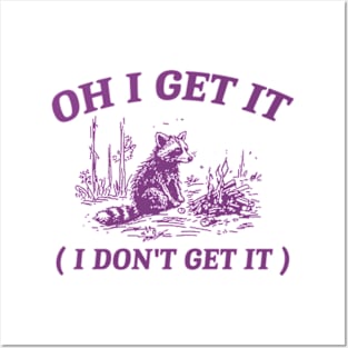 oh i get it ( i don't get it ) Retro Cartoon T Shirt, Weird T Shirt, Meme T Shirt, Trash Panda T Shirt, Unisex Posters and Art